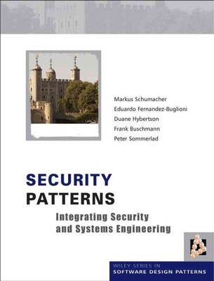 Security Patterns : Integrating Security And Systems Engineering, Hardcover b...