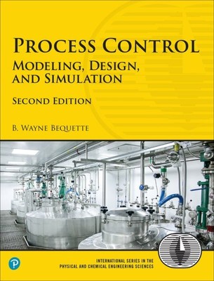 Process Control : Modeling, Design, and Simulation, Paperback by Bequette, B....