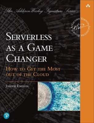 Serverless As a Game Changer : How to Get the Most Out of the Cloud, Paperbac...