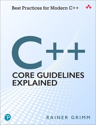 C++ Core Guidelines Explained : Best Practices for Modern C++, Paperback by G...