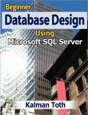 Beginner Database Design Using Microsoft Sql Server