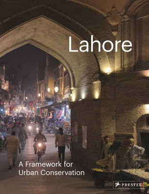 Lahore : A Framework for Urban Conservation, Hardcover by Jodidio, Philip; Hi...