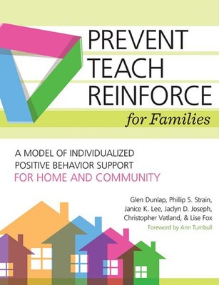 Prevent-Teach-Reinforce for Families : A Model of Individualized Positive Beh...