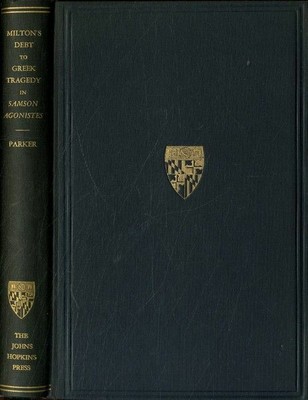 Milton's Debt to Greek Tragedy in Samson Agonistes by William Riley Parker HC