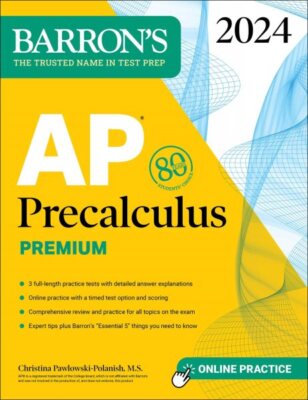 Ap Precalculus Premium 2024 : 3 Practice Tests + Comprehensive Review + Onlin...