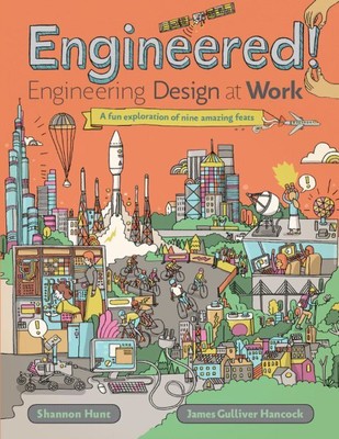 Engineered! : Engineering Design at Work, Hardcover by Hunt, Shannon; Hancock...