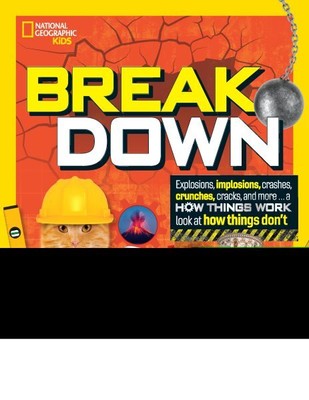 Break Down : Explosions, Implosions, Crashes, Crunches, Cracks, and More...a ...
