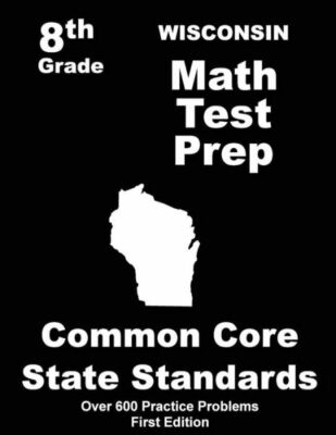 Wisconsin 8Th Grade Math Test Prep: Common Core Learning Standards