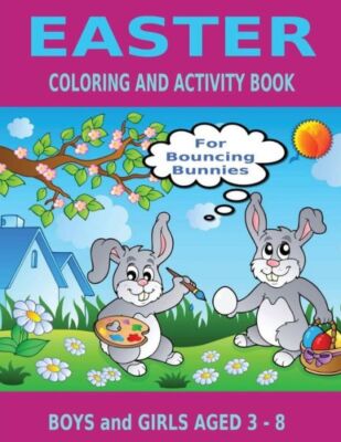 Easter Coloring And Activity Book For Bouncing Bunnies: Boys And Girls Aged...