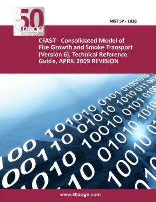 Cfast - Consolidated Model Of Fire Growth And Smoke Transport (Version 6), ...