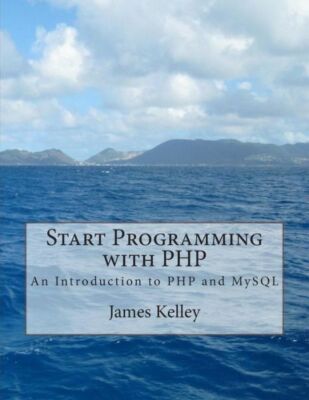 Start Programming With Php: An Introduction To Php And Mysql