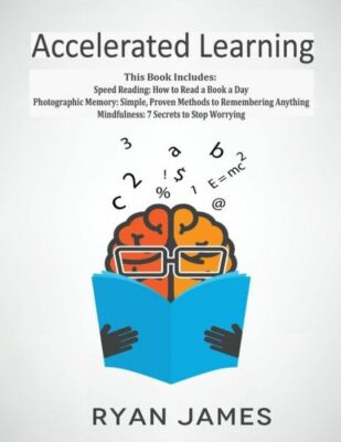 Accelerated Learning: 3 Books In 1 - Photographic Memory: Simple, Proven Me...