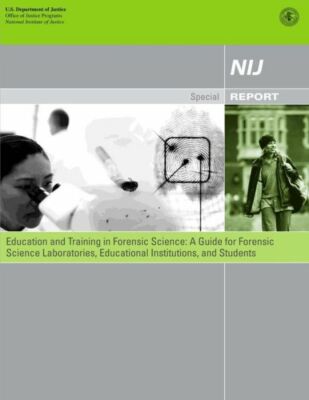 Education And Training In Forensic Science: A Guide For Forensic Science La...