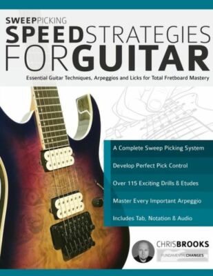 Sweep Picking Speed Strategies For Guitar: Essential Guitar Techniques, Arp...