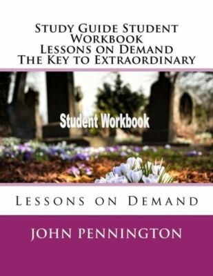 Study Guide Student Workbook Lessons on Demand The Key to Extraordinary: Le...