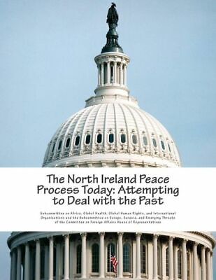 The North Ireland Peace Process Today: Attempting To Deal With The Past