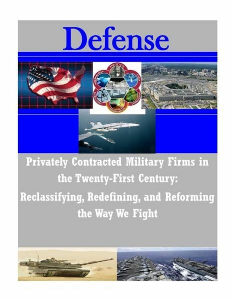 Privately Contracted Military Firms In The Twenty-First Century: Reclassify...
