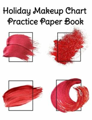 Holiday Makeup Chart Practice Paper Book: Make Up Artist Face Charts Practi...