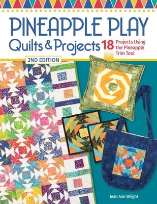 Pineapple Play Quilts & Projects : 18 Projects Using the Pineapple Trim Tool,...