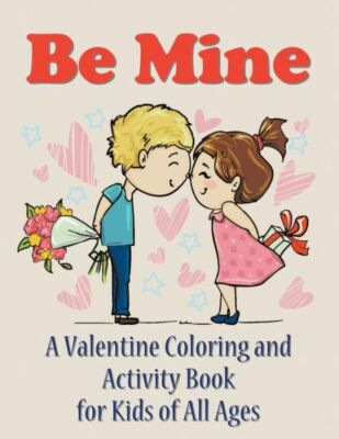 Be Mine: A Valentine Coloring and Activity Book for Kids of All Ages