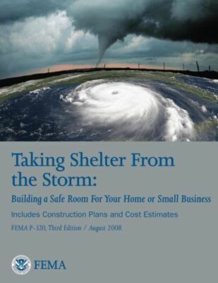 Taking Shelter From The Storm: Building A Safe Room For Your Home Or Small ...