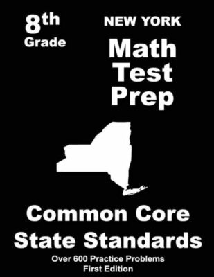 New York 8Th Grade Math Test Prep: Common Core Learning Standards