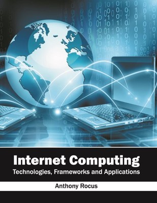 Internet Computing : Technologies, Frameworks and Applications, Hardcover by ...