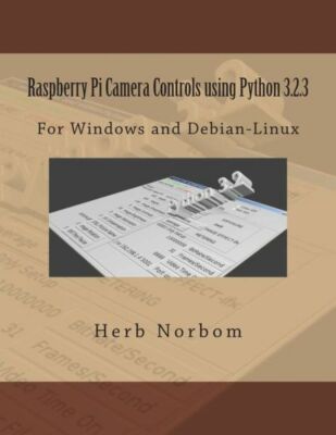 Raspberry Pi Camera Controls Using Python 3 2 3: For Windows And Debian-Linux