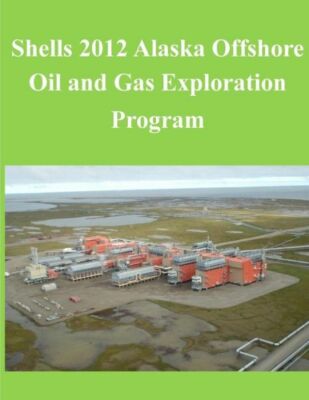 Shells 2012 Alaska Offshore Oil And Gas Exploration Program