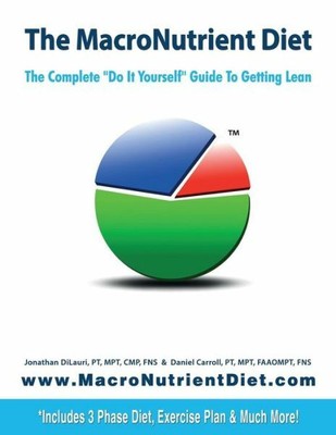 The Macronutrient Diet: The Complete Do It Yourself Guide To Getting Lean