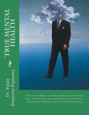 True Mental Health: A Study Of Models Of Mental Health And Illness With An ...