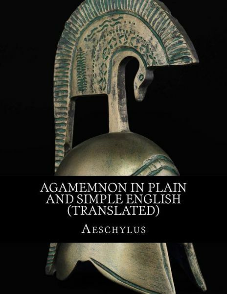 Agamemnon In Plain And Simple English (Translated)