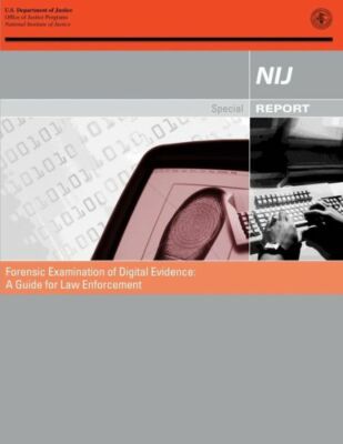 Forensic Examination Of Digital Evidence: A Guide For Law Enforcement