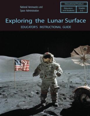 Exploring The Lunar Surface: Educator's Instructional Guide