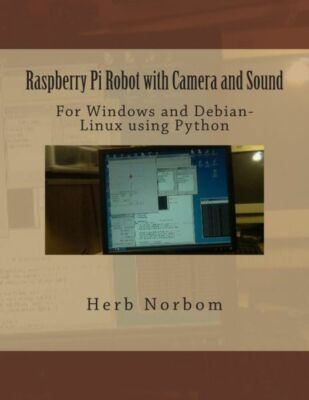 Raspberry Pi Robot With Camera And Sound: For Windows And Debian-Linux Usin...