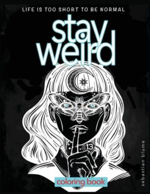 Stay Weird: Stay Weird Coloring Book - Life Is Too Short To Be Normal Stay ...