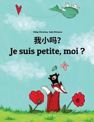 Wo Xiao Ma? Je Suis Petite, Moi ?: Chinese/Mandarin Chinese [Simplified]-Fr...
