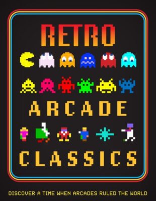Retro Arcade Classics : Discover a Time When Arcades Ruled the World, Hardcov...