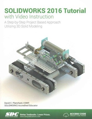 Solidworks 2016 Tutorial With Video Instruction : A Step-by-step Project Base...