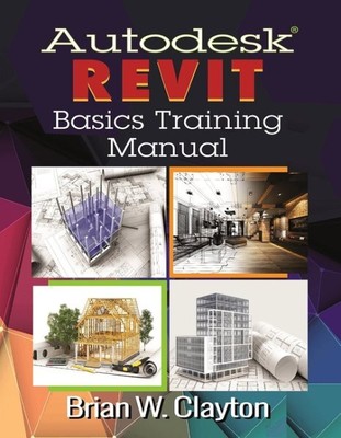 Autodesk Revit Basics Training Manual, Paperback by Clayton, Brian W., Brand ...