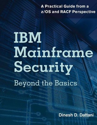 Ibm Mainframe Security: Beyond The Basics-A Practical Guide From A Z/Os And...