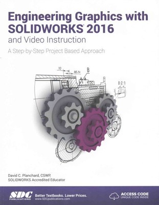 Engineering Graphics with SOLIDWORKS 2016 and Video Instruction : A Step-by-s...