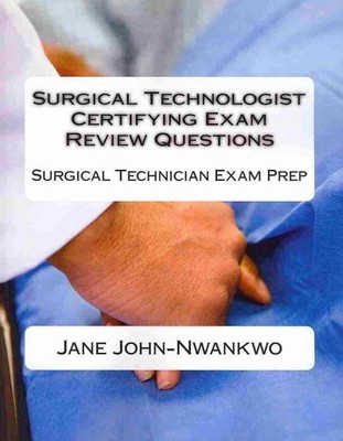 Surgical Technologist Certifying Exam Review Questions : Surgical Technician ...