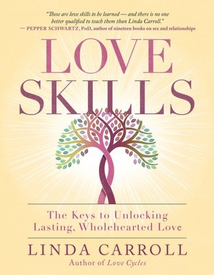 Love Skills : The Keys to Unlocking Lasting, Wholehearted Love, Paperback by ...