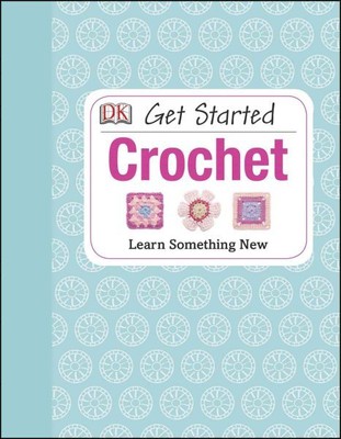 Crochet : Get Started, Hardcover by Johns, Susie, Brand New, Free shipping in...