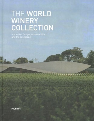 World Winery Collection : Innovative Design, Sustainability and the Landscape...
