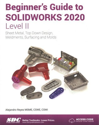 Beginner's Guide to Solidworks - Level II : Sheet Metal, Top Down Design, Wel...