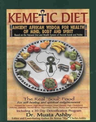 Kemetic Diet : The Holistic Health Guide for Body, Mind and Soul, Paperback b...
