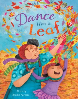 Dance Like a Leaf, School And Library by Irving, A. J.; Navarro, Claudia (ILT...