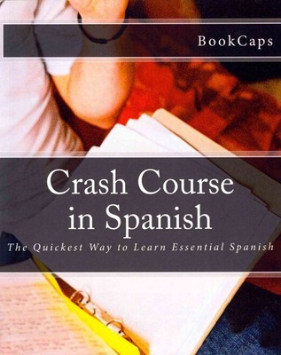 Crash Course in Spanish : The Quickest Way to Learn Essential Spanish, Paperb...